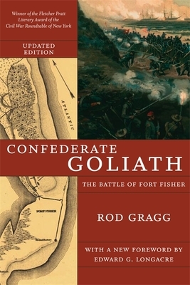 Confederate Goliath: The Battle of Fort Fisher by Rod Gragg