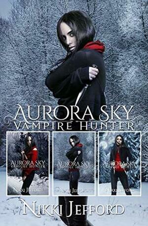 Aurora Sky Vampire Hunter: Books 4-6 by Nikki Jefford