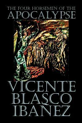 The Four Horsemen of the Apocalypse by Vicente Blasco Ibáñez, Fiction, Literary by Vicente Blasco Ibanez