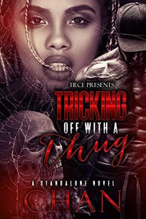 Tricking Off With A Thug: A Standalone Novel by Chan