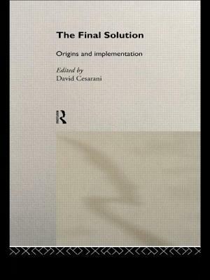 The Final Solution: Origins and Implementation by 