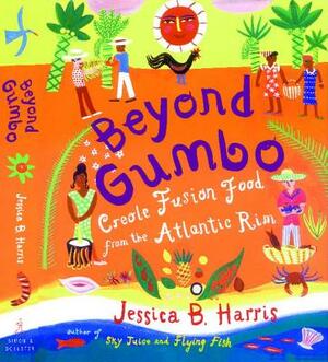 Beyond Gumbo: Creole Fusion Food from the Atlantic Rim by Jessica B. Harris