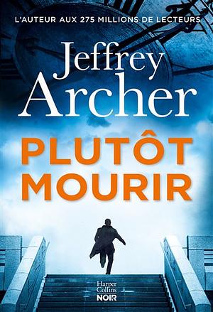 Plutôt mourir by Jeffrey Archer