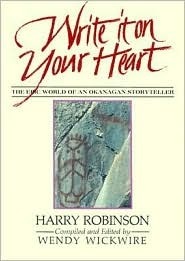 Write It on Your Heart by Wendy (Ed.) Wickwire, Harry Robinson, Wendy Wickwire