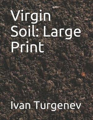 Virgin Soil: Large Print by Ivan Turgenev