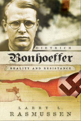 Dietrich Bonhoeffer: Reality and Resistance by Larry L. Rasmussen