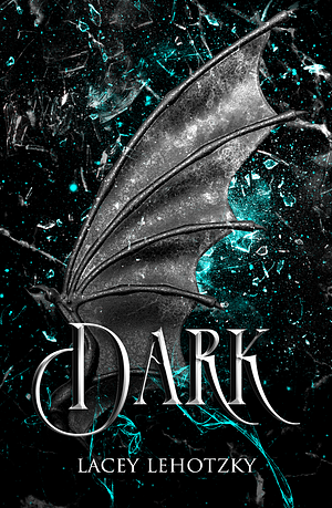 Dark by Lacey Lehotzky