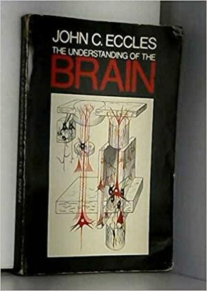 Understanding of the Brain by John C. Eccles