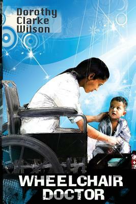 Wheelchair Doctor by Dorothy Clarke Wilson