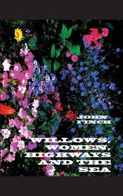Willows, Women, Highways and the Sea by John Finch