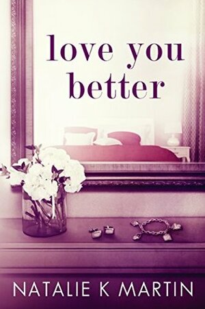 Love You Better by Natalie K. Martin