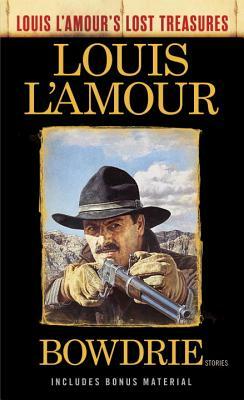 Bowdrie (Louis l'Amour's Lost Treasures): Stories by Louis L'Amour