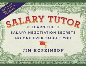 Salary Tutor: Learn the Salary Negotiation Secrets No One Ever Taught You by Jim Hopkinson