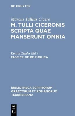 de Re Publica: Librorum Sex Quae Manserunt by Marcus Tullius Cicero