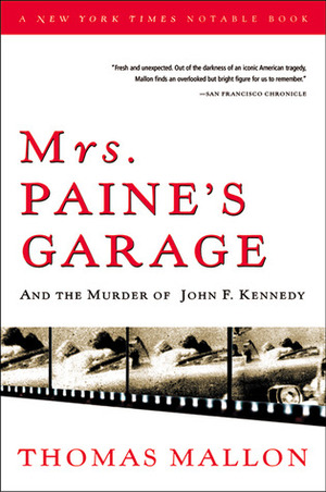 Mrs. Paine's Garage and the Murder of John F. Kennedy by Thomas Mallon