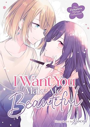 I Want You to Make Me Beautiful! - The Complete Manga Collection by Cocoa