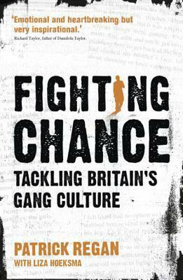 Fighting Chance: Tackling Britain's Gang Culture by Patrick Regan