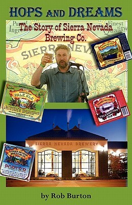 Hops and Dreams: The Story of Sierra Nevada Brewing Co. by Rob Burton, Robert Stacey Burton