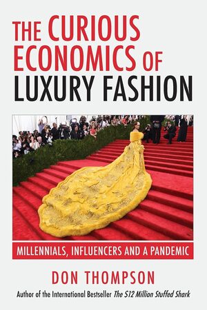 The Curious Economics of Luxury Fashion: Millennials, Influencers and a Pandemic by Don Thompson
