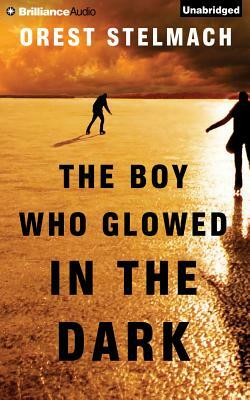 The Boy Who Glowed in the Dark by Orest Stelmach