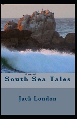 South Sea Tales Illustrated by Jack London