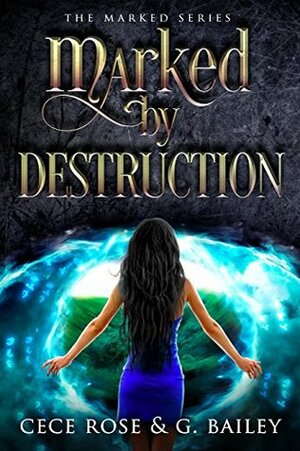 Marked by Destruction by G. Bailey, Cece Rose