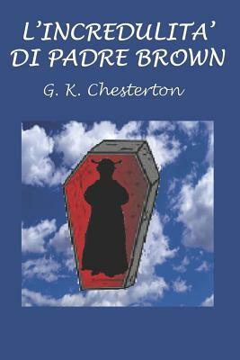 L'Incredulita' Di Padre Brown by G.K. Chesterton