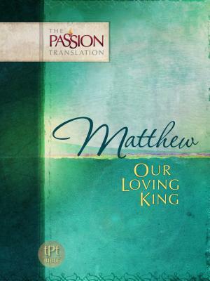 Matthew: Our Loving King-OE: Passion Translation by Brian Simmons