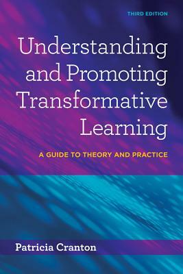 Understanding and Promoting Transformative Learning: A Guide to Theory and Practice by Patricia Cranton