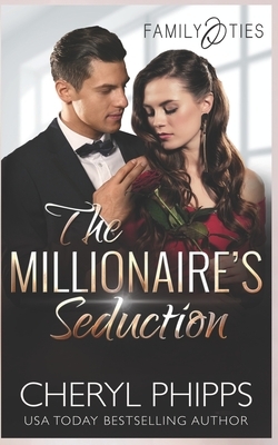 The Millionaire's Seduction: Family Ties by Cheryl Phipps