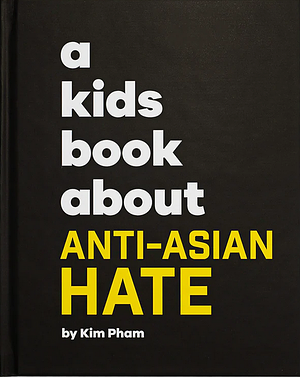 A Kids Book About Anti-Asian hate by Kim Pham