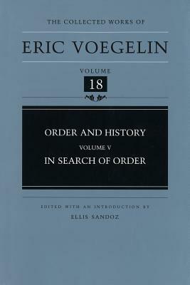 Order and History, Volume 5 (Cw18): In Search of Order by Eric Voegelin