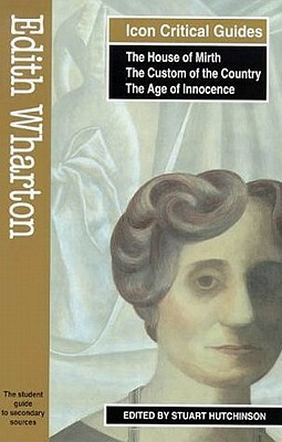 Edith Wharton - The House of Mirth/The Custom of the Country/The Age of Innocence by Stuart Hutchinson