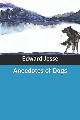 Anecdotes of Dogs by Edward Jesse