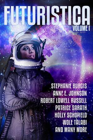 Futuristica, Volume 1 by Wole Talabi, Daryna Yakusha, Marina Berlin, Katy Stauber, Nancy S.M. Waldman, Chester W. Hoster, Patrice Sarath, James Beamon, Mary Mascari, Holly Schofield, E.E. King, Mike Morgan, Bo Balder, Robert Lowell Russell, Anne E. Johnson, Stephanie Burgis, L. Chan, Gary Kloster, Megan Chaudhuri, Ciro Faienza, L.H. Davis