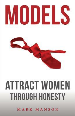 Models: Attract Women Through Honesty by Mark Manson