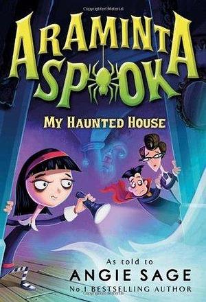 Araminta Spook: My Haunted House by Angie Sage, Angie Sage