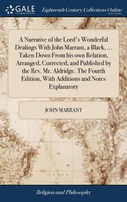 A Narrative of the Lord's Wonderful Dealings with John Marrant, a Black, ... Taken Down from His Own Relation, Arranged, Corrected, and Published by t by John Marrant