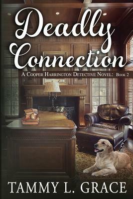 Deadly Connection: A Cooper Harrington Detective Novel by Tammy L. Grace