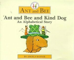 Ant and Bee and Kind Dog: An Alphabetical Story by Angela Banner, Bryan Ward