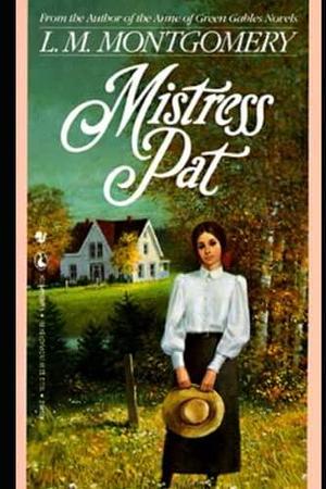 MISTRESS PAT by L.M. Montgomery, L.M. Montgomery