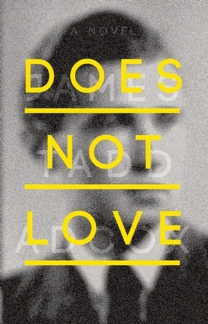 Does Not Love by James Tadd Adcox