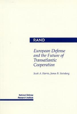 European Defense and the Future of Transatlantic Cooperation by James Steinberg, S. A. Harris