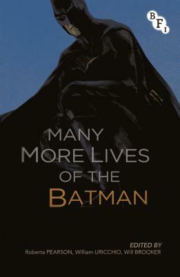 Many More Lives of the Batman by Will Brooker, Roberta Pearson, William Uricchio