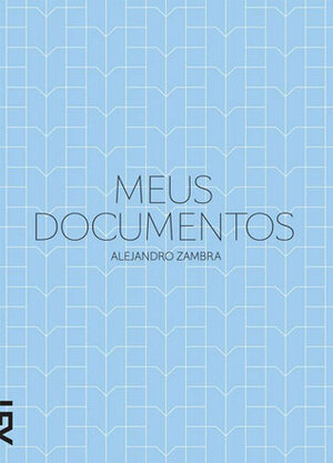 Meus Documentos by Alejandro Zambra, Miguel Del Castillo