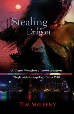 Stealing the Dragon: A Cape Weathers Mystery by Tim Maleeny