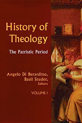 History of Theology Volume I, Volume 1: The Patristic Period by 