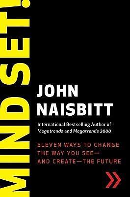 Mind Set!: Eleven Ways to Change the Way You See--and Create--the Future by John Naisbitt, John Naisbitt