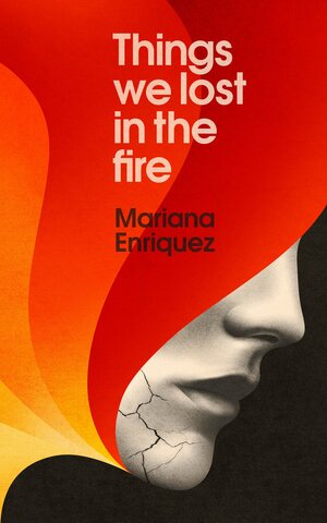 Things We Lost in the Fire by Mariana Enríquez