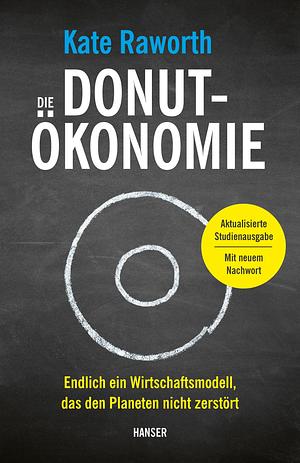 Die Donut-Ökonomie (Studienausgabe): Endlich ein Wirtschaftsmodell, das den Planeten nicht zerstört by Kate Raworth